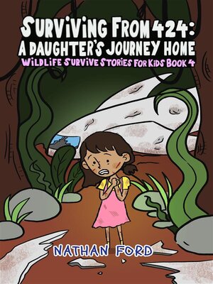 cover image of Surviving From 474--A Daughter's Journey Home (Wildlife Survival Stories for Kids Book 4)(Full Length Chapter Books for Kids Ages 6-12) (Includes Children Educational Worksheets)